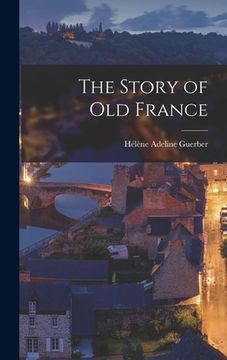 portada The Story of Old France (en Inglés)