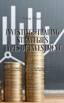 portada Investing and Trading Strategies - Types of Investment: A clear and comprehensive guide to the most essential and profitable forms of investment