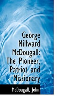 portada george millward mcdougall: the pioneer, patriot and missionary (en Inglés)