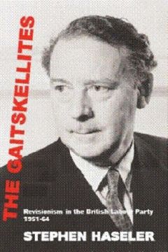 portada The Gaitskellites: Revisionism in the British Labour Party, 1951-64 (en Inglés)
