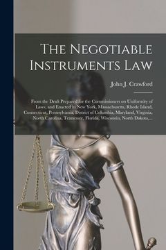 portada The Negotiable Instruments Law: From the Draft Prepared for the Commissioners on Uniformity of Laws, and Enacted in New York, Massachusetts, Rhode Isl