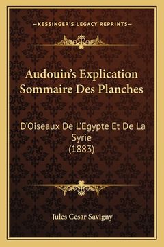 portada Audouin's Explication Sommaire Des Planches: D'Oiseaux De L'Egypte Et De La Syrie (1883) (en Francés)