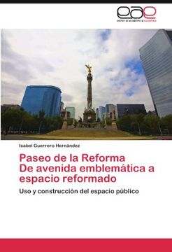 portada Paseo de la Reforma      De avenida emblemática a espacio reformado: Uso y construcción del espacio público