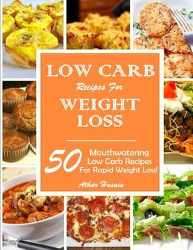 portada Low Carb Recipes for Weight Loss!: 50 Mouthwatering Low Carb Recipes for Rapid Weight Loss! (in English)