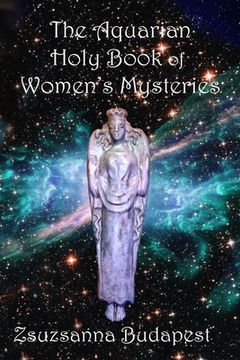 portada The Holy Book of Women's Mysteries: Aquarian Rituals and Spells for Present and Future Witches (en Inglés)