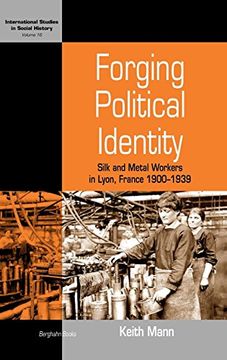 portada Forging Political Identity: Silk and Metal Workers in Lyon, France 1900-1939 (International Studies in Social History) (en Inglés)