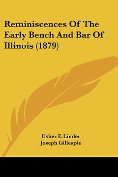 portada reminiscences of the early bench and bar of illinois (1879) (en Inglés)