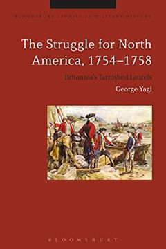 portada The Struggle for North America, 1754-1758: Britannia's Tarnished Laurels (Bloomsbury Studies in Military History)