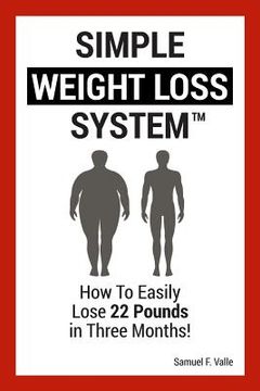 portada Simple Weight Loss System: How To Easily Lose 22 Pounds in Three Months! (en Inglés)