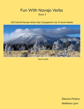 portada Fun With Navajo Verbs Book 3 Dook'o'ooslííd: 125 Colorful Navajo Verbs Fully Conjugated In Up To Seven Modes (en Inglés)