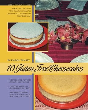 portada 10 Gluten Free Cheesecakes: The Gracious Table: Desserts by Carol (en Inglés)