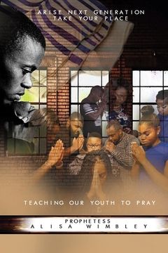 portada Arise Next Generation Take Your Place: Teaching Our Youth To Pray (in English)