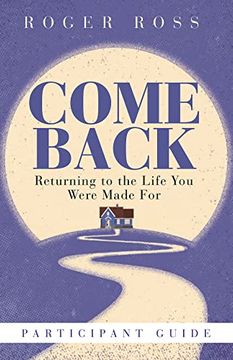 portada Come Back Participant Book: Returning to the Life you Were Made for (en Inglés)