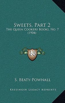 portada sweets, part 2: the queen cookery books, no. 7 (1904) (en Inglés)