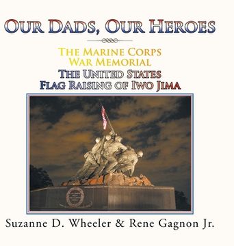 portada The Marine Corps War Memorial the United States Flag Raising of Iwo Jima: Our Dads, Our Heroes