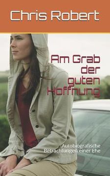 portada Am Grab Der Guten Hoffnung: Autobiografische Betrachtungen Einer Ehe (en Alemán)