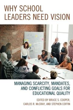 portada Why School Leaders Need Vision: Managing Scarcity, Mandates, and Conflicting Goals for Educational Quality