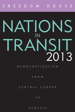portada Nations in Transit 2013: Democratization from Central Europe to Eurasia (en Inglés)