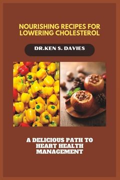portada Nourishing Recipes for Lowering Cholesterol: A Delicious Path to Heart Health Management (en Inglés)