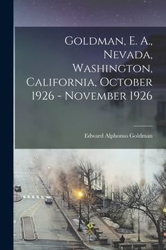 portada Goldman, E. A., Nevada, Washington, California, October 1926 - November 1926 (en Inglés)
