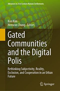 portada Gated Communities and the Digital Polis: Rethinking Subjectivity, Reality, Exclusion, and Cooperation in an Urban Future (Advances in 21St Century Human Settlements) (in English)