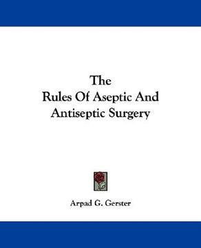 portada the rules of aseptic and antiseptic surgery (en Inglés)