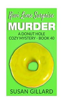 portada Kiwi Lime Surprise Murder: A Donut Hole Cozy Mystery - Book 40 (en Inglés)