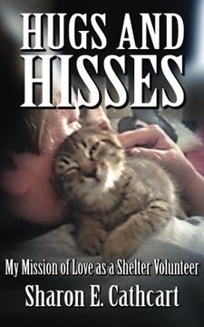 portada Hugs and Hisses: My Mission of Love as a Shelter Volunteer