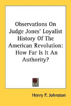 portada observations on judge jones' loyalist history of the american revolution: how far is it an authority?