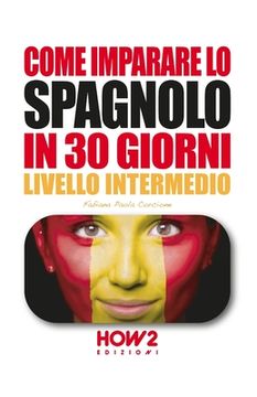 portada Come Imparare Lo Spagnolo in 30 Giorni: Volume 2, Livello Intermedio (in Italian)