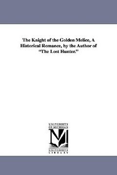 portada the knight of the golden melice, a historical romance, by the author of "the lost hunter." (en Inglés)