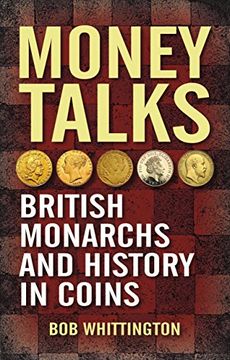 portada Money Talks: British Monarchs and History in Coins (en Inglés)