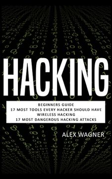 portada Hacking: Beginners Guide, 17 Must Tools every Hacker should have, Wireless Hacking & 17 Most Dangerous Hacking Attacks 