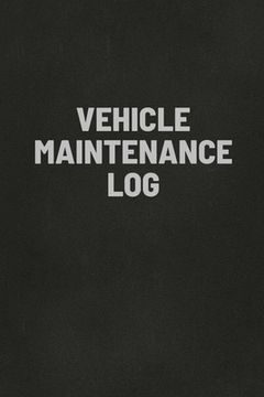portada Vehicle Maintenance Log Book: Auto Repair Service Record Notebook, Track Auto Repairs, Mileage, Fuel, Road Trips, For Cars, Trucks, and Motorcycles (in English)