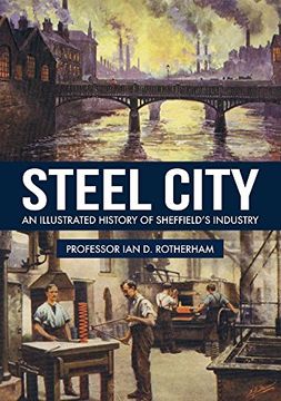 portada Steel City: An Illustrated History of Sheffield's Industry (en Inglés)
