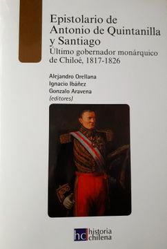 portada Epistolario de Antonio de Quintanilla y Santiago. Último gobernador monárquico de Chiloé, 1817-1826 