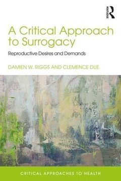 portada A Critical Approach to Surrogacy: Reproductive Desires and Demands (en Inglés)