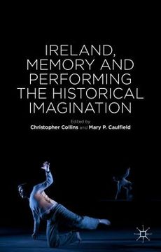 portada Ireland, Memory and Performing the Historical Imagination