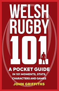 portada Welsh Rugby 101: A Pocket Guide in 101 Moments, Stats, Characters and Games (en Inglés)