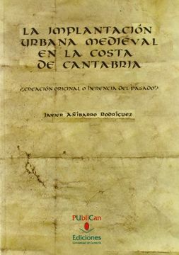 portada La implantación urbana medieval en la costa de Cantabria: ¿creación original o herencia del pasado? (Historia)