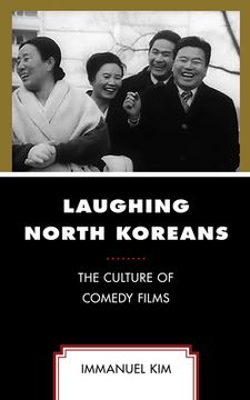portada Laughing North Koreans: The Culture of Comedy Films (en Inglés)