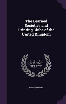 portada The Learned Societies and Printing Clubs of the United Kingdom