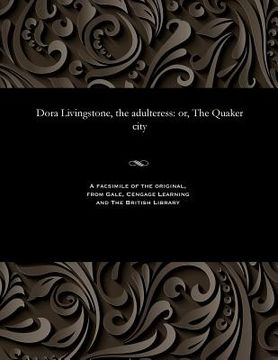 portada Dora Livingstone, the Adulteress: Or, the Quaker City (en Inglés)