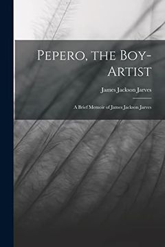 portada Pepero, the Boy-Artist: A Brief Memoir of James Jackson Jarves (en Inglés)