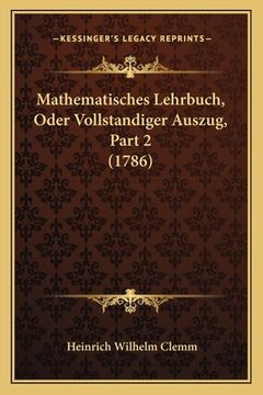 portada Mathematisches Lehrbuch, Oder Vollstandiger Auszug, Part 2 (1786) (in German)
