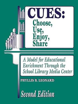portada cues: choose, use, enjoy, share: a model for educational enrichment through the school library media center degreeslsecond edition (en Inglés)
