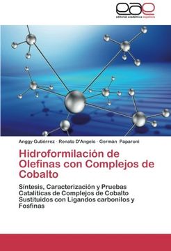 portada Hidroformilación de Olefinas con Complejos de Cobalto: Síntesis, Caracterización y Pruebas Catalíticas de Complejos de Cobalto Sustituidos con Ligandos carbonilos y Fosfinas