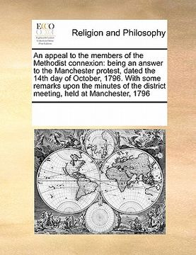 portada an  appeal to the members of the methodist connexion: being an answer to the manchester protest, dated the 14th day of october, 1796. with some remark