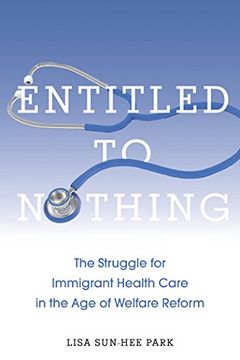 portada Entitled to Nothing: The Struggle for Immigrant Health Care in the age of Welfare Reform (Nation of Nations) (in English)
