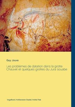 portada Les problèmes de datation dans la grotte Chauvet et quelques grottes du Jura souabe (en Francés)